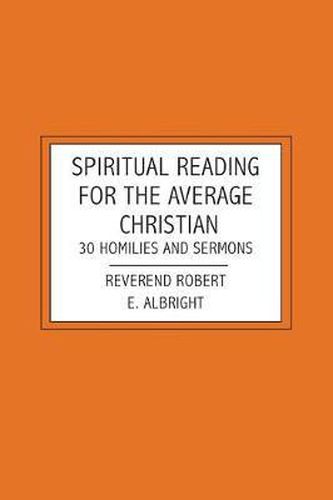 Cover image for Spiritual Reading For The Average Christian: 30 Homilies and Sermons