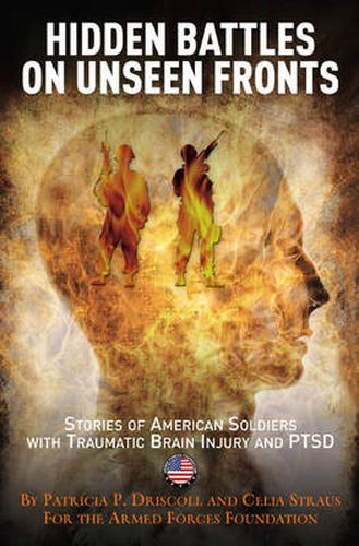 Hidden Battles on Unseen Fronts: When the War Comes Home- Stories of American Soldiers with Traumatic Brain Injury and PTSD