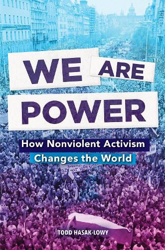 Cover image for We Are Power: How Nonviolent Activism Changes the World