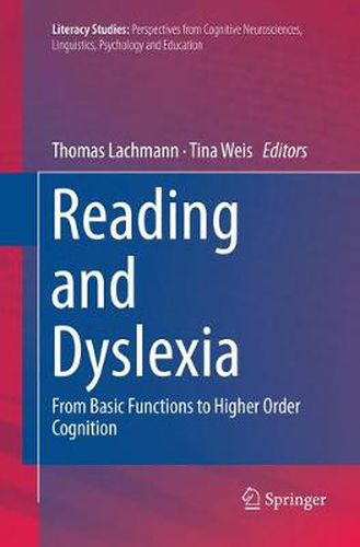 Reading and Dyslexia: From Basic Functions to Higher Order Cognition