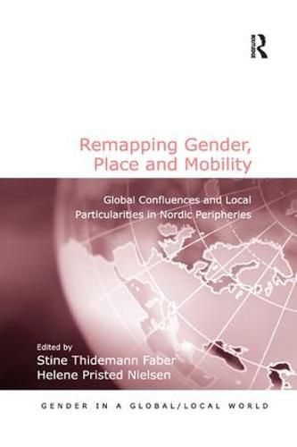 Remapping Gender, Place and Mobility: Global Confluences and Local Particularities in Nordic Peripheries