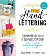 Cover image for DIY Handlettering: From Monogrammed Pillows to Personalized Stationery--25 Handcrafted, Handlettered Projects You Can Make!