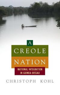 Cover image for A Creole Nation: National Integration in Guinea-Bissau