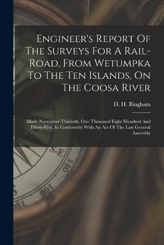 Cover image for Engineer's Report Of The Surveys For A Rail-road, From Wetumpka To The Ten Islands, On The Coosa River