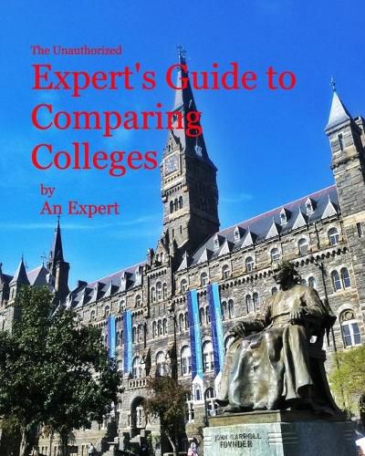 Cover image for The Unauthorized Expert's Guide to Comparing Colleges