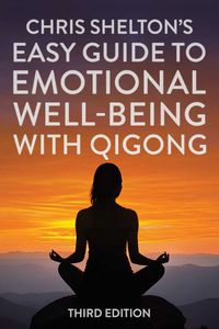 Cover image for Chris Shelton's Easy Guide to Emotional Well-being with Qigong: Third Edition