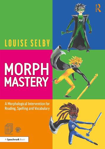 Cover image for Morph Mastery: A Morphological Intervention for Reading, Spelling and Vocabulary: A Morphological Intervention for Reading, Spelling and Vocabulary