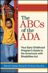 Cover image for The ABCs of the ADA: Your Early Childhood Program's Guide to the Americans with Disabilities Act