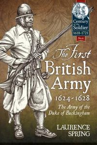 Cover image for The First British Army, 1624-1628: The Army of the Duke of Buckingham