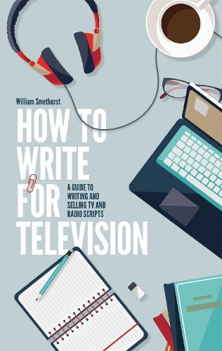 Cover image for How To Write For Television 7th Edition: A guide to writing and selling TV and radio scripts