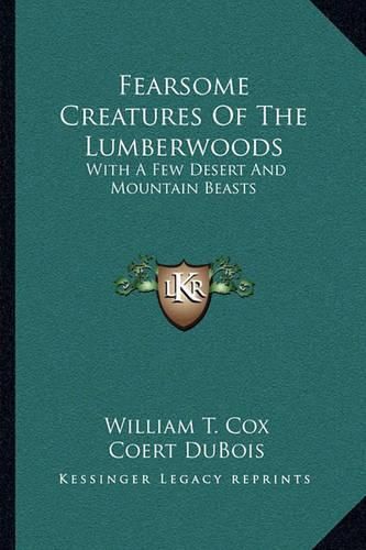 Fearsome Creatures of the Lumberwoods: With a Few Desert and Mountain Beasts