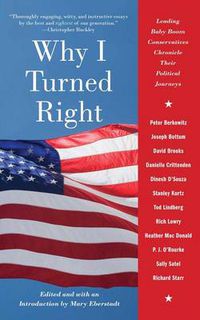 Cover image for Why I Turned Right: Leading Baby Boom Conservatives Chronicle Their Political Journeys