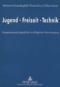 Cover image for Jugend-Freizeit-Technik: Kompetenzerwerb Jugendlicher Im Alltaeglichen Technikumgang