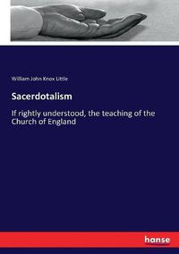 Cover image for Sacerdotalism: If rightly understood, the teaching of the Church of England