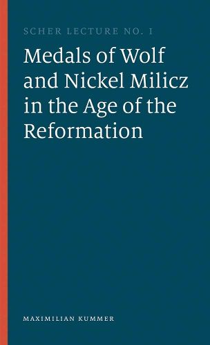 Cover image for The Medals of Wolf and Nickel Milicz in the Age of the Reformation
