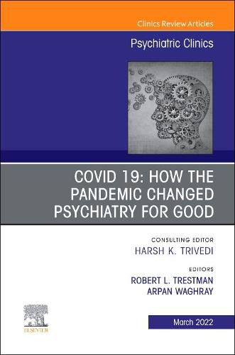 Cover image for Covid 19: How the Pandemic Changed Psychiatry for Good, an Issue of Psychiatric Clinics of North America