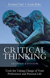 Cover image for Critical Thinking: Tools for Taking Charge of Your Professional and Personal Life