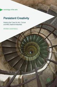 Cover image for Persistent Creativity: Making the Case for Art, Culture and the Creative Industries