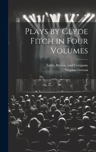 Plays by Clyde Fitch in Four Volumes