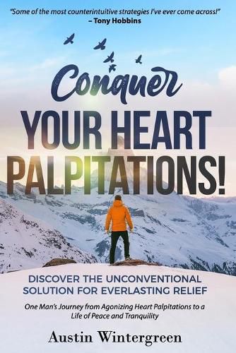 Cover image for Conquer Your Heart Palpitations!: Discover the Unconventional Solution for Everlasting Relief