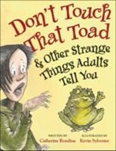 Cover image for Don't Touch That Toad and Other Strange Things Adults Tell You