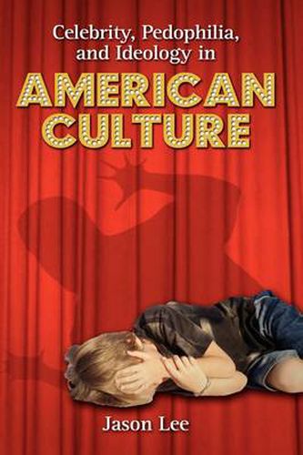 Cover image for Celebrity, Pedophilia, and Ideology in American Culture