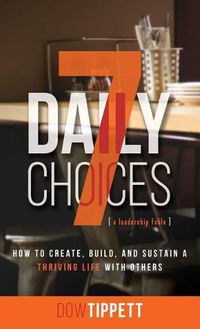 Cover image for 7 Daily Choices: How to Create, Build, and Sustain a Thriving Life Together