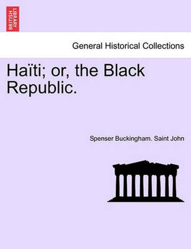 Cover image for Haiti; Or, the Black Republic.