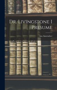 Cover image for Dr. Livingstone I Presume