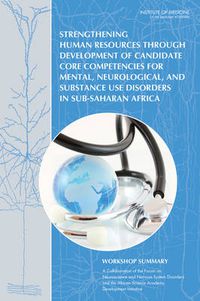 Cover image for Strengthening Human Resources Through Development of Candidate Core Competencies for Mental, Neurological, and Substance Use Disorders in Sub-Saharan Africa: Workshop Summary