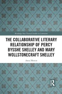 Cover image for The Collaborative Literary Relationship of Percy Bysshe Shelley and Mary Wollstonecraft Shelley