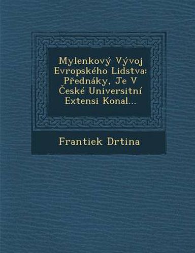 Cover image for Mylenkovy Vyvoj Evropskeho Lidstva: P Ednaky, Je[ V Eske Universitni Extensi Konal...