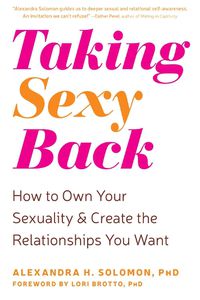 Cover image for Taking Sexy Back: How to Own Your Sexuality and Create the Relationships You Want