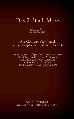 Das 2. Buch Mose, Exodus, das 2. Gesetzbuch aus der Bibel - Wie Gott das Volk Israel aus der aegyptischen Sklaverei befreite