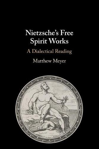 Cover image for Nietzsche's Free Spirit Works: A Dialectical Reading