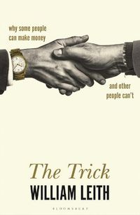 Cover image for The Trick: Why Some People Can Make Money and Other People Can't