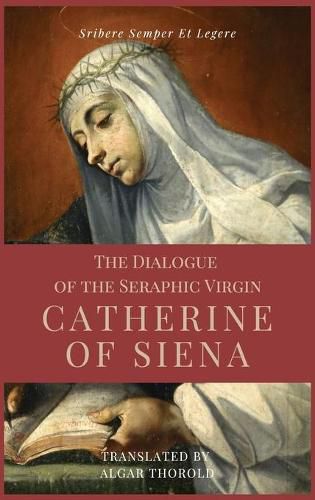 Cover image for The Dialogue of the Seraphic Virgin Catherine of Siena (Illustrated)