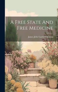 Cover image for A Free State And Free Medicine