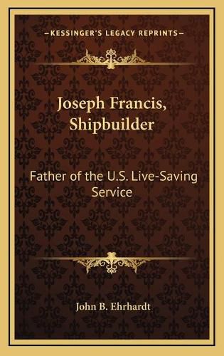 Cover image for Joseph Francis, Shipbuilder: Father of the U.S. Live-Saving Service