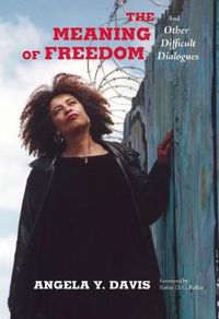 Cover image for The Meaning of Freedom: And Other Difficult Dialogues