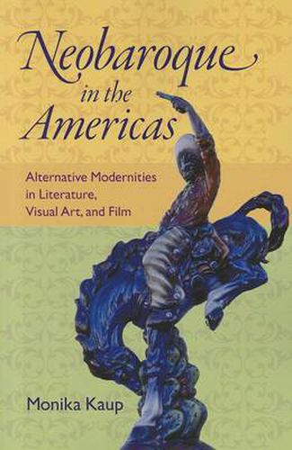 Cover image for Neobaroque in the Americas: Alternative Modernities in Literature, Visual Art, and Film (New World Studies (Paperback))