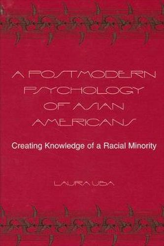 Cover image for A Postmodern Psychology of Asian Americans: Creating Knowledge of a Racial Minority