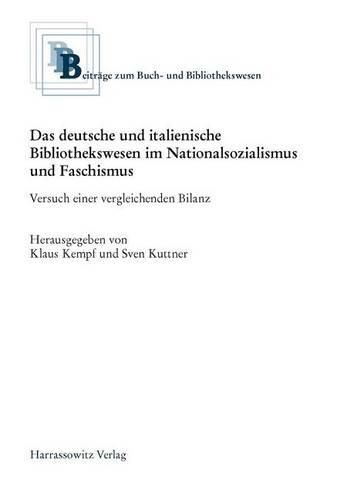 Cover image for Das Deutsche Und Italienische Bibliothekswesen Im Nationalsozialismus Und Faschismus: Versuch Einer Vergleichenden Bilanz