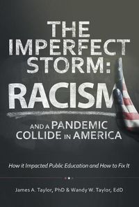 Cover image for The Imperfect Storm: Racism and a Pandemic Collide in America: How It Impacted Public Education and How to Fix It