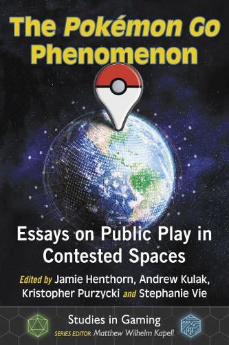 Cover image for The Pokemon Go Phenomenon: Essays on Public Play in Contested Spaces