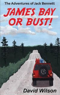 Cover image for The Adventures of Jack Bennett James Bay or Bust