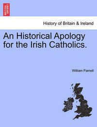 Cover image for An Historical Apology for the Irish Catholics.