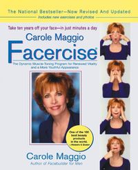 Cover image for Carole Maggio Facercise (R): The Dynamic Muscle-Toning Program for Renewed Vitality and a More Youthful Appearance, Revised and Updated