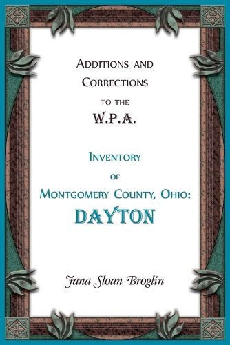 Cover image for Additions and Corrections to the W.P.A. Inventory of Montgomery County, Ohio