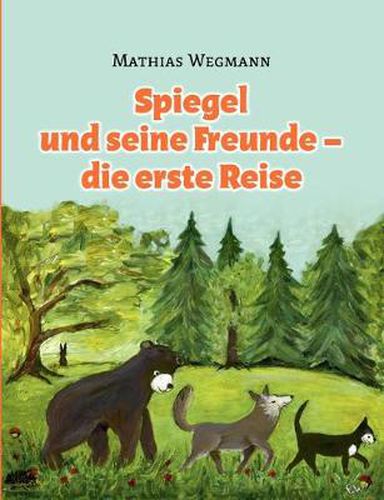 Cover image for Spiegel und seine Freunde - die erste Reise: Eine fantastische Geschichte fur Kinder